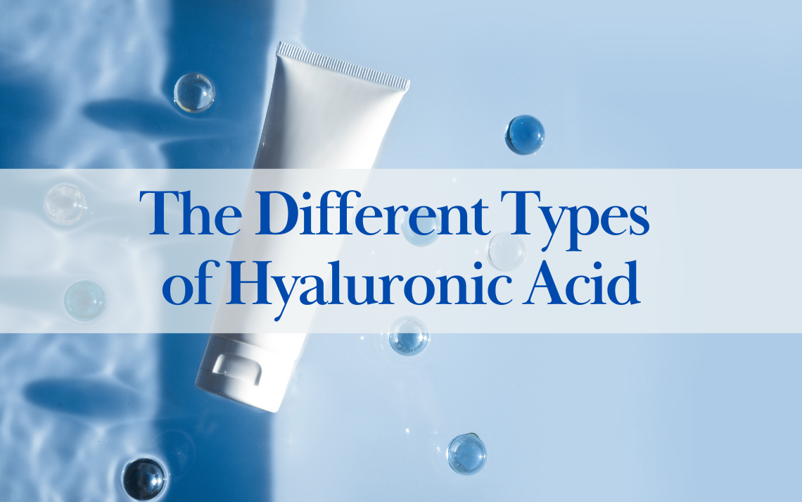The Different Types of Hyaluronic Acid